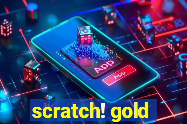 scratch! gold